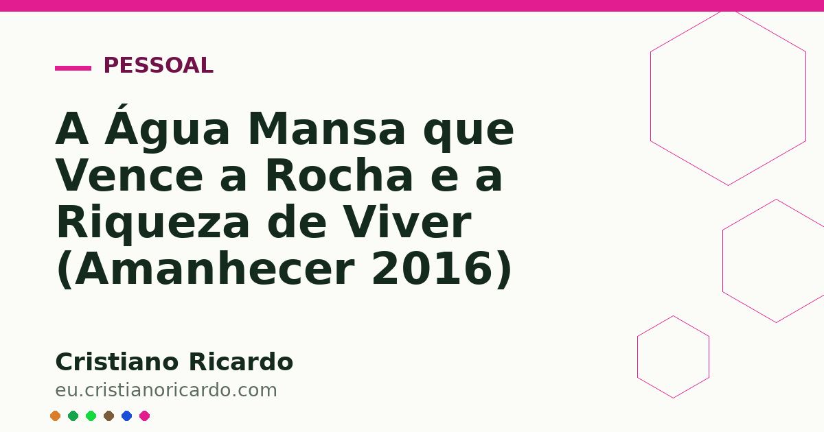 Card OG automático: A Água Mansa que Vence a Rocha e a Riqueza de Viver (Amanhecer 2016)