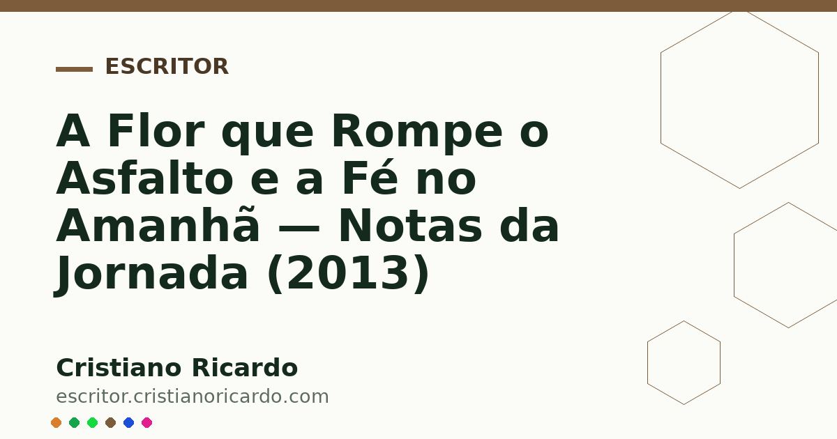 Card OG automático: A Flor que Rompe o Asfalto e a Fé no Amanhã — Notas da Jornada (2013)