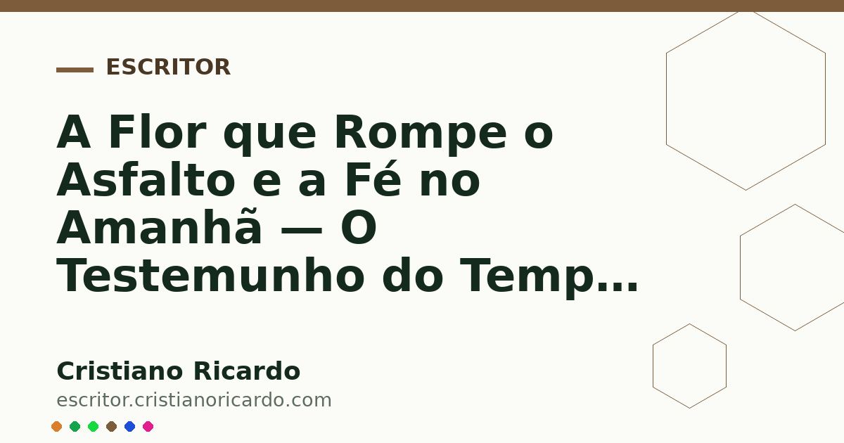 Card OG automático: A Flor que Rompe o Asfalto e a Fé no Amanhã — O Testemunho do Tempo (2016)
