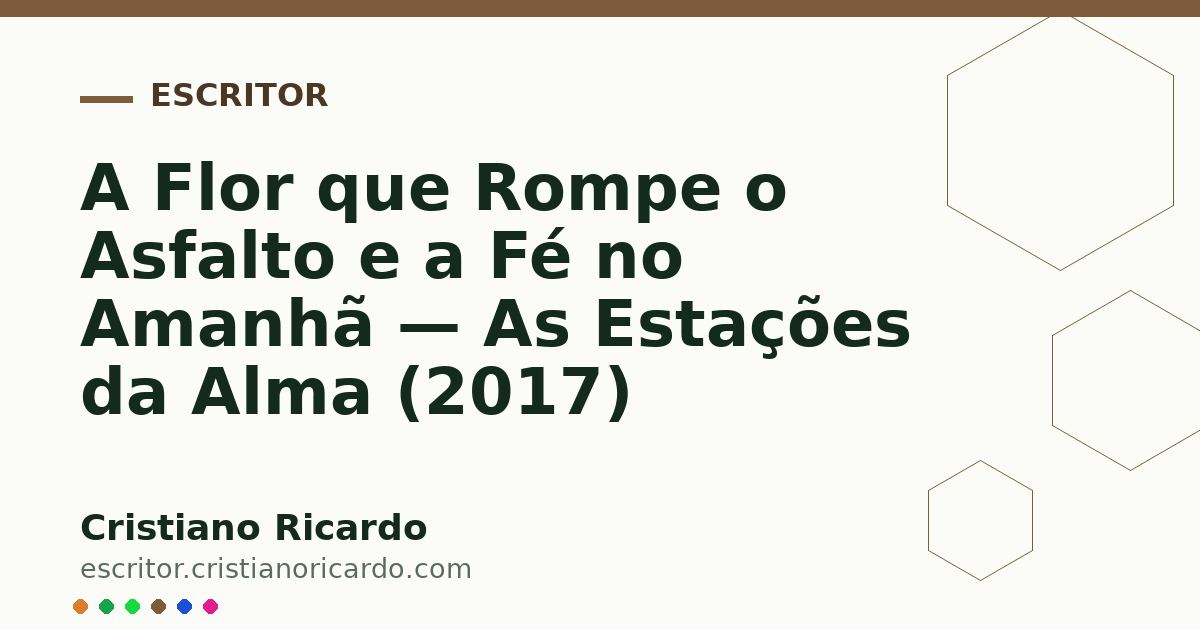 Card OG automático: A Flor que Rompe o Asfalto e a Fé no Amanhã — As Estações da Alma (2017)
