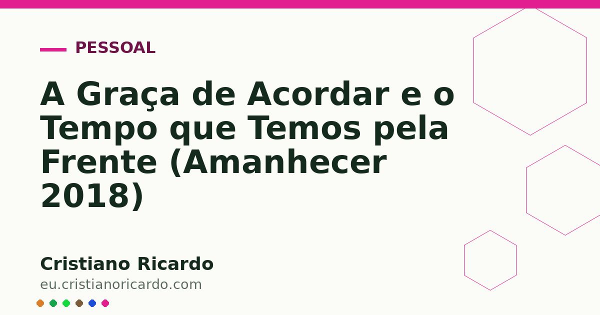 Card OG automático: A Graça de Acordar e o Tempo que Temos pela Frente (Amanhecer 2018)