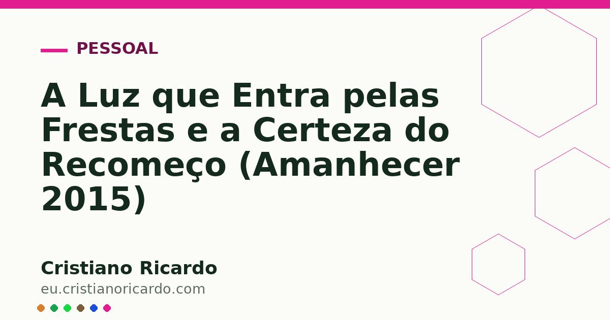 Card OG automático: A Luz que Entra pelas Frestas e a Certeza do Recomeço (Amanhecer 2015)