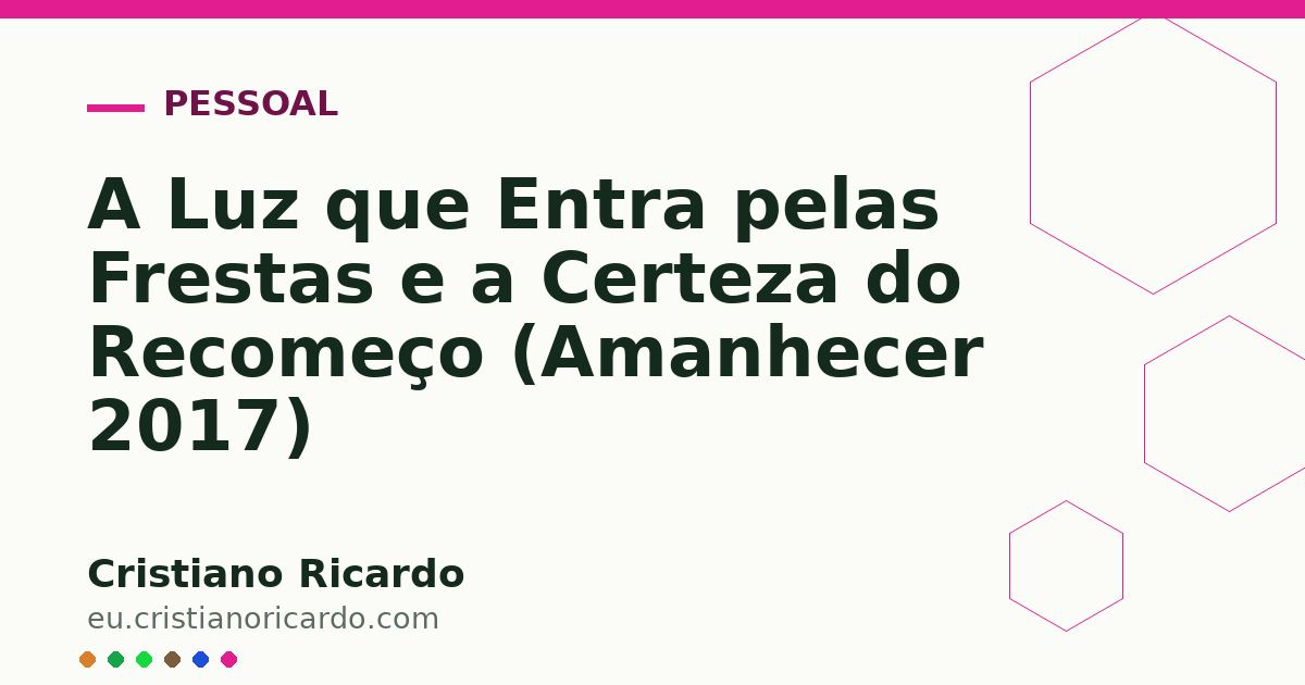 Card OG automático: A Luz que Entra pelas Frestas e a Certeza do Recomeço (Amanhecer 2017)