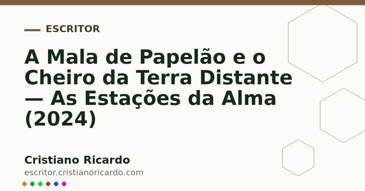 Card OG automático: A Mala de Papelão e o Cheiro da Terra Distante — As Estações da Alma (2024)