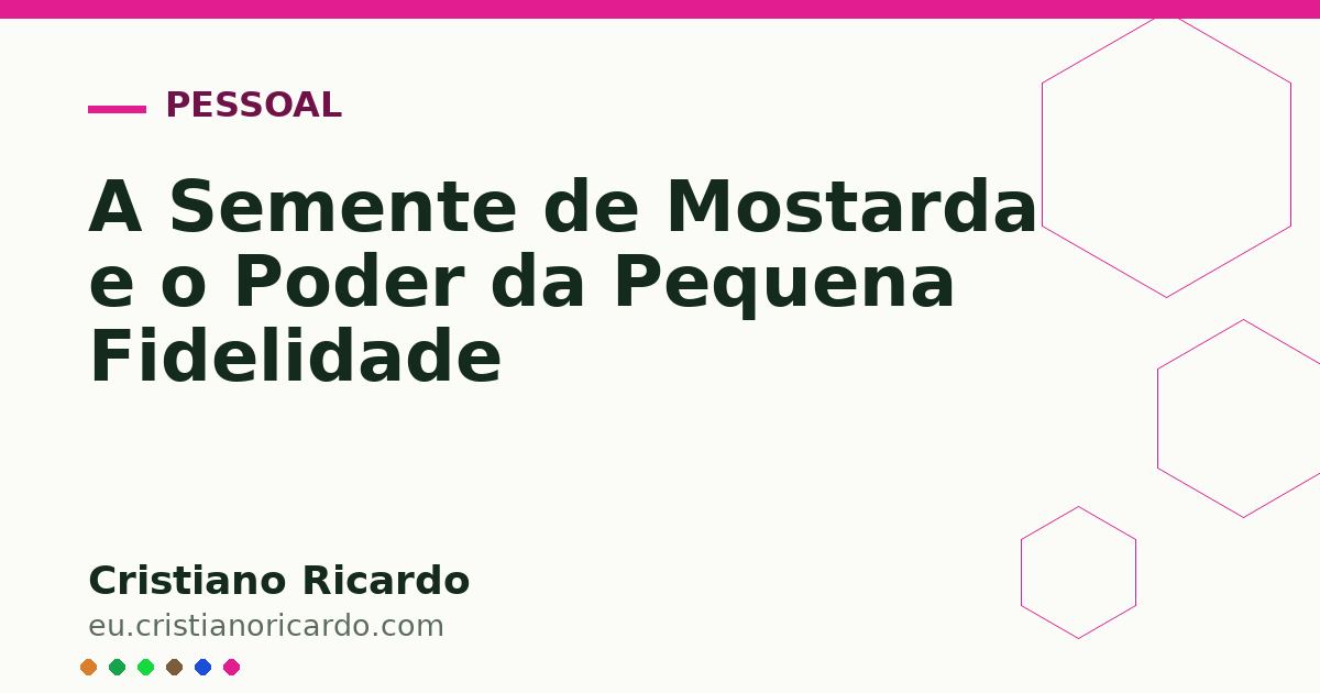 Card OG automático: A Semente de Mostarda e o Poder da Pequena Fidelidade