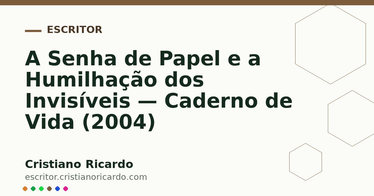 Card OG automático: A Senha de Papel e a Humilhação dos Invisíveis — Caderno de Vida (2004)