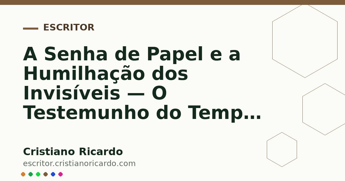 Card OG automático: A Senha de Papel e a Humilhação dos Invisíveis — O Testemunho do Tempo (2016)