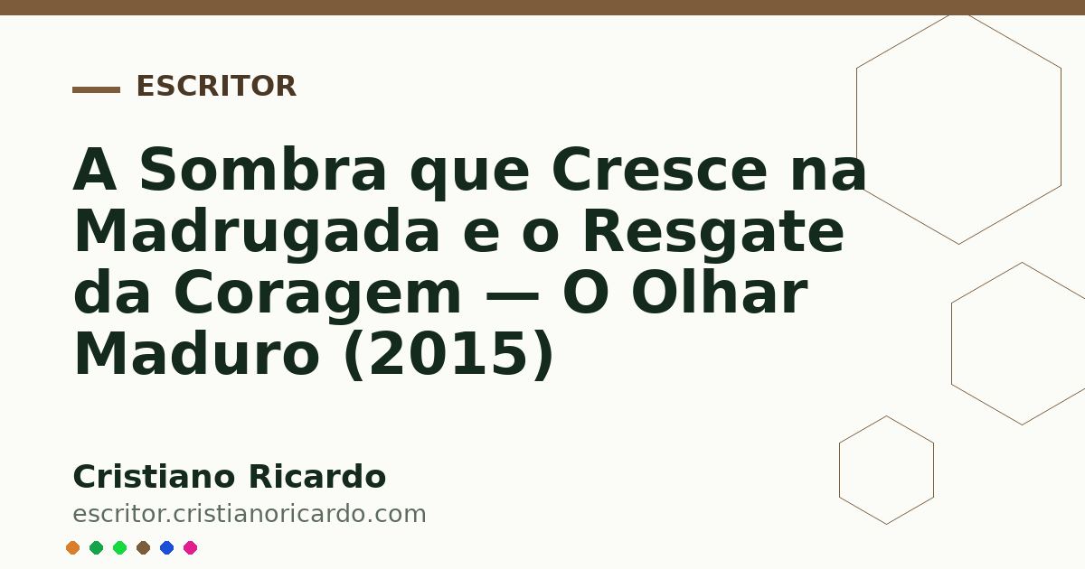 Card OG automático: A Sombra que Cresce na Madrugada e o Resgate da Coragem — O Olhar Maduro (2015)