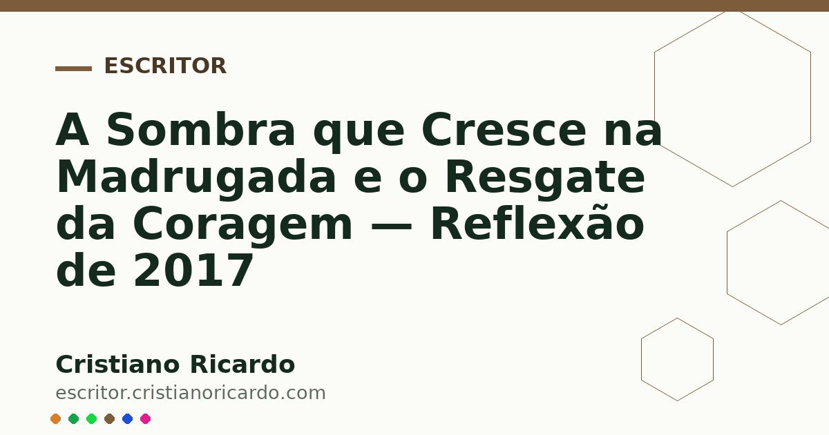 Card OG automático: A Sombra que Cresce na Madrugada e o Resgate da Coragem — Reflexão de 2017