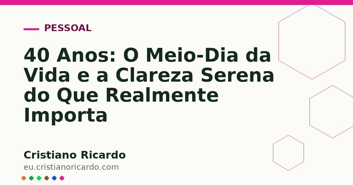 Card OG automático: 40 Anos: O Meio-Dia da Vida e a Clareza Serena do Que Realmente Importa