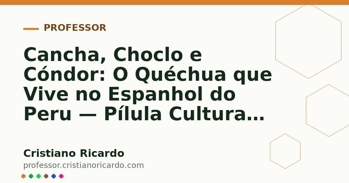 Card OG automático: Cancha, Choclo e Cóndor: O Quéchua que Vive no Espanhol do Peru — Pílula Cultural (2023)
