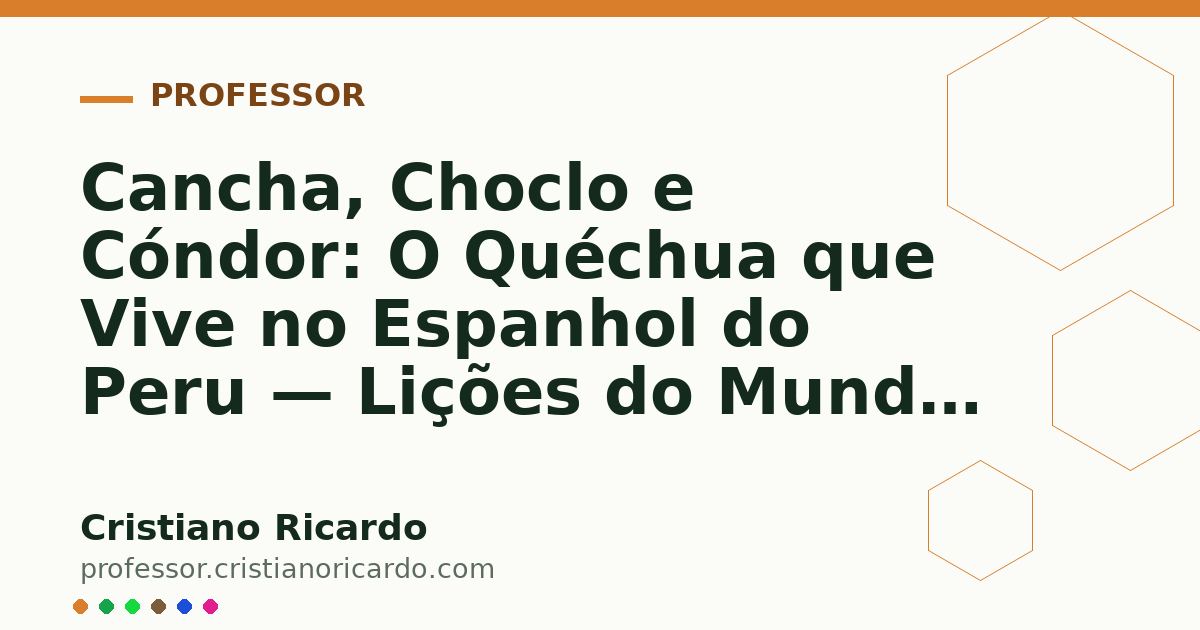 Card OG automático: Cancha, Choclo e Cóndor: O Quéchua que Vive no Espanhol do Peru — Lições do Mundo Hispânico (2024)