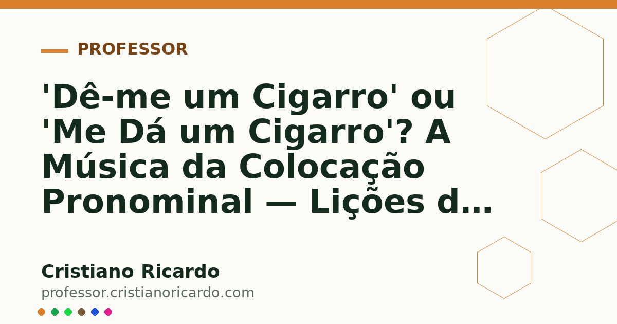 Card OG automático: 'Dê-me um Cigarro' ou 'Me Dá um Cigarro'? A Música da Colocação Pronominal — Lições de Português (2006)