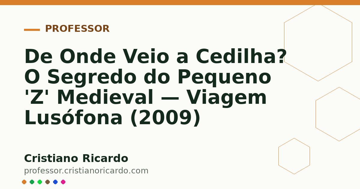 Card OG automático: De Onde Veio a Cedilha? O Segredo do Pequeno 'Z' Medieval — Viagem Lusófona (2009)