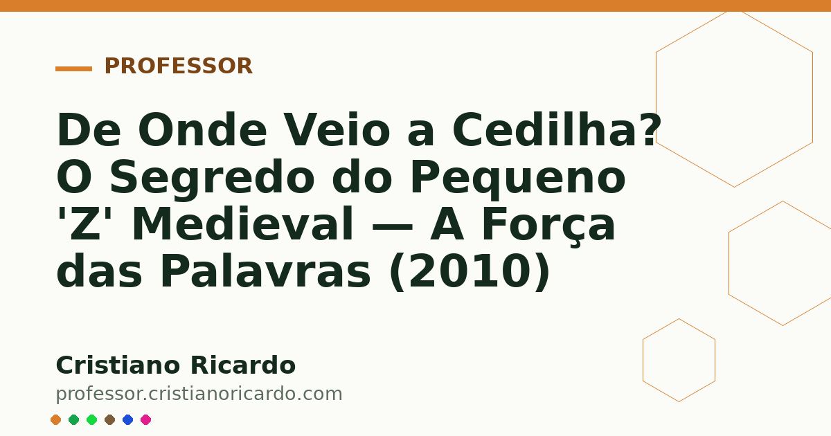 Card OG automático: De Onde Veio a Cedilha? O Segredo do Pequeno 'Z' Medieval — A Força das Palavras (2010)