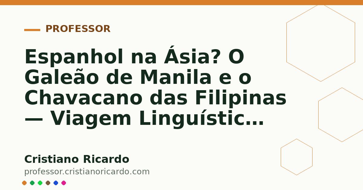 Card OG automático: Espanhol na Ásia? O Galeão de Manila e o Chavacano das Filipinas — Viagem Linguística (2006)