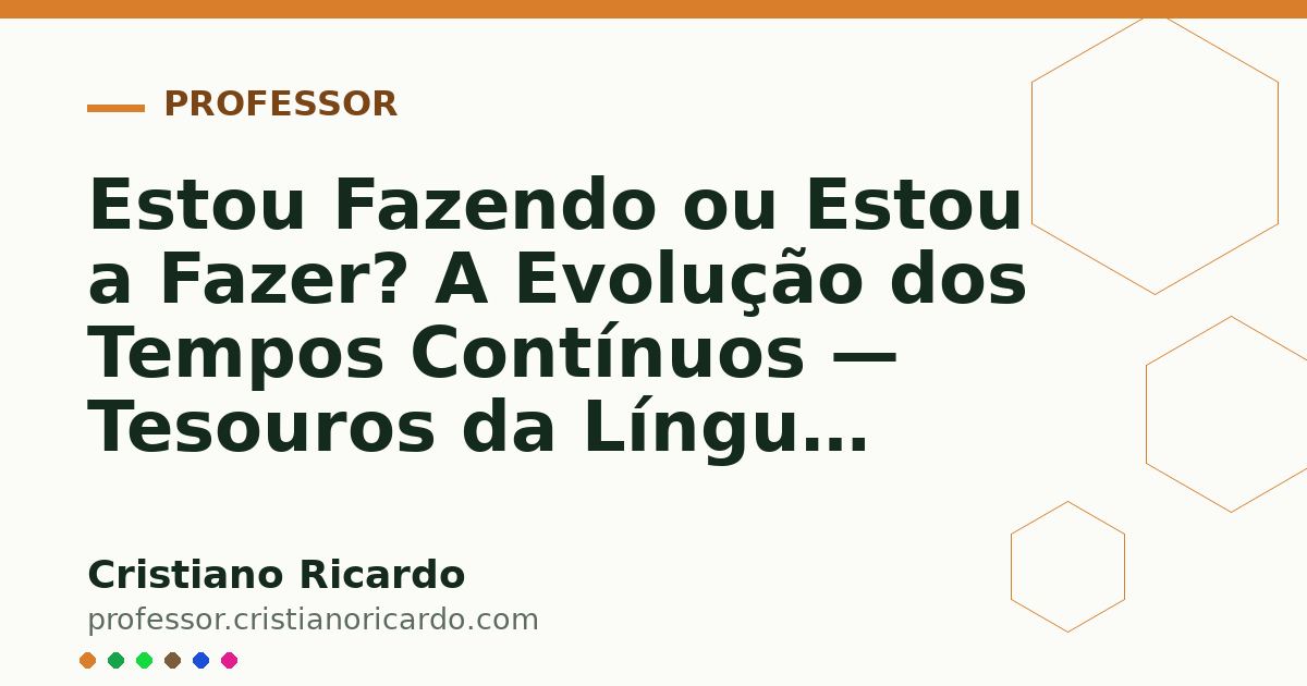 Card OG automático: Estou Fazendo ou Estou a Fazer? A Evolução dos Tempos Contínuos — Tesouros da Língua (2012)