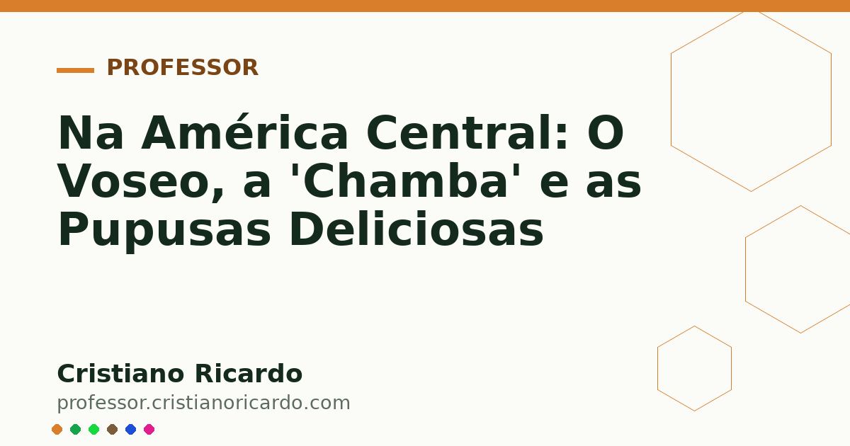 Card OG automático: Na América Central: O Voseo, a 'Chamba' e as Pupusas Deliciosas