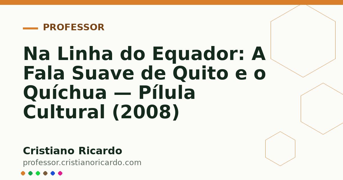 Card OG automático: Na Linha do Equador: A Fala Suave de Quito e o Quíchua — Pílula Cultural (2008)