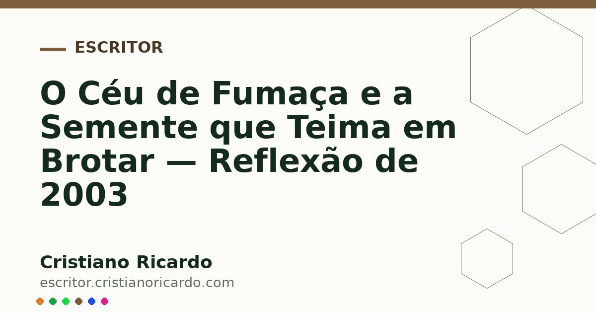 Card OG automático: O Céu de Fumaça e a Semente que Teima em Brotar — Reflexão de 2003