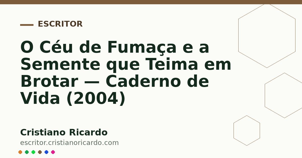 Card OG automático: O Céu de Fumaça e a Semente que Teima em Brotar — Caderno de Vida (2004)