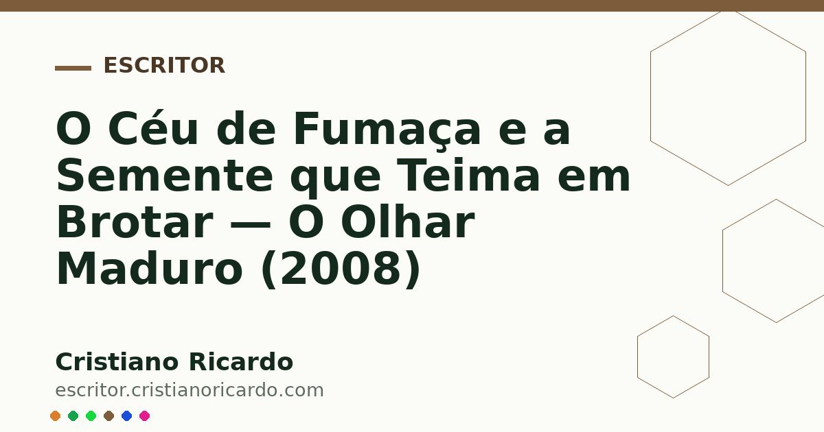Card OG automático: O Céu de Fumaça e a Semente que Teima em Brotar — O Olhar Maduro (2008)