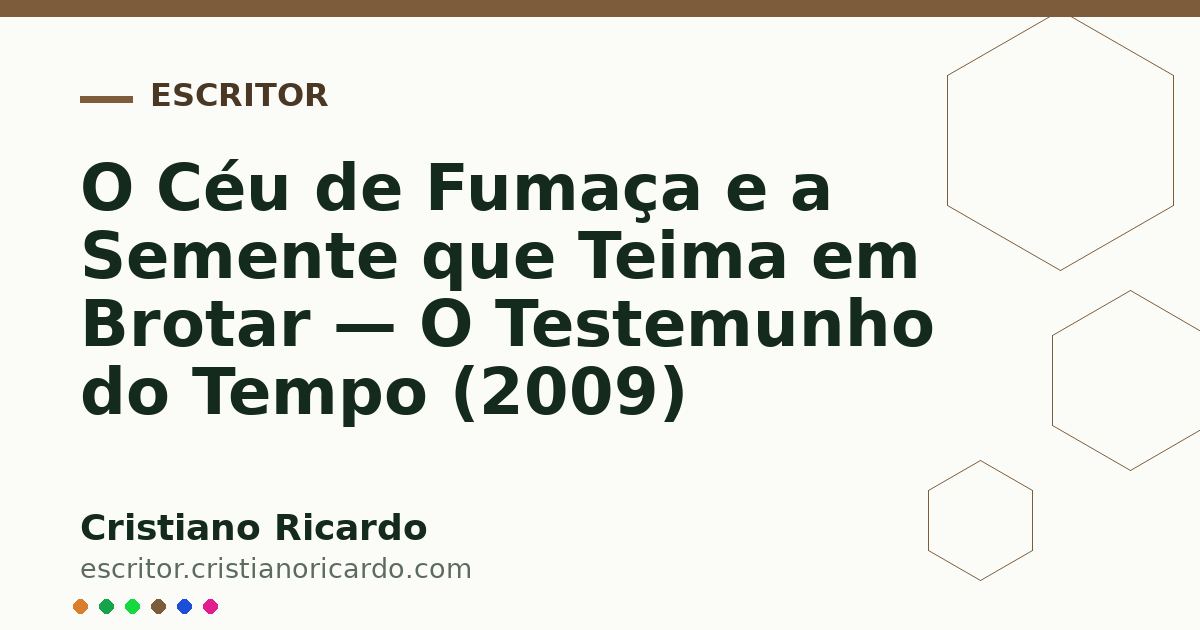 Card OG automático: O Céu de Fumaça e a Semente que Teima em Brotar — O Testemunho do Tempo (2009)