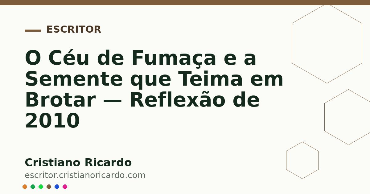 Card OG automático: O Céu de Fumaça e a Semente que Teima em Brotar — Reflexão de 2010