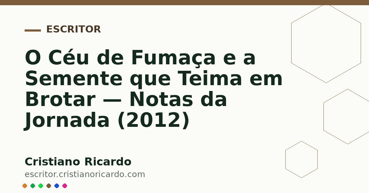 Card OG automático: O Céu de Fumaça e a Semente que Teima em Brotar — Notas da Jornada (2012)