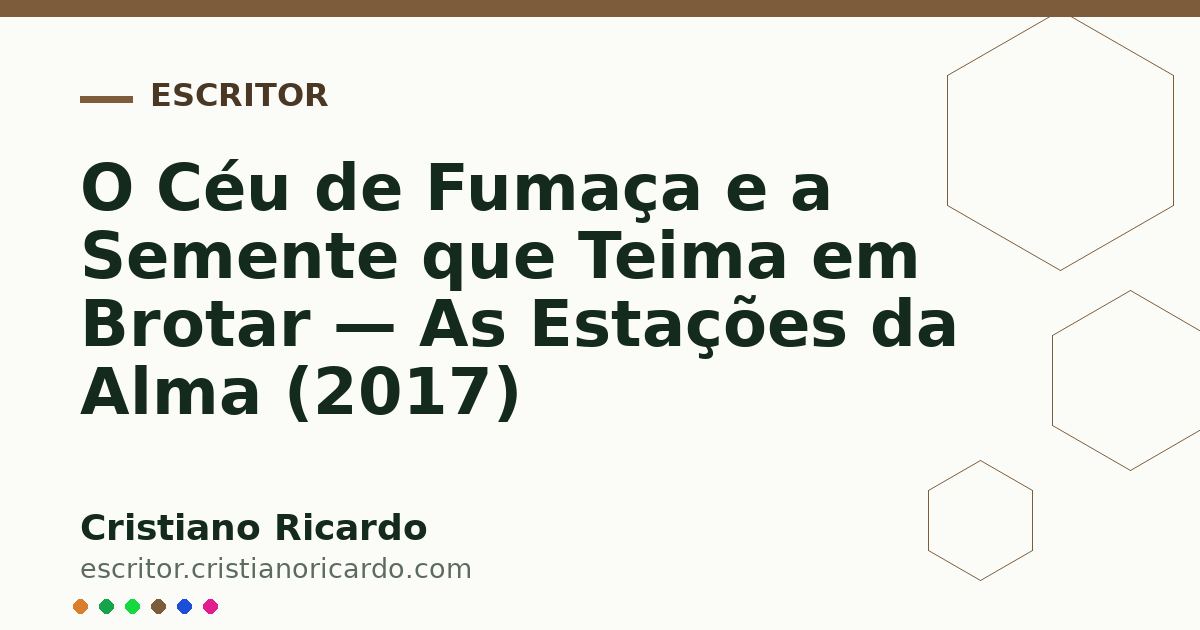Card OG automático: O Céu de Fumaça e a Semente que Teima em Brotar — As Estações da Alma (2017)
