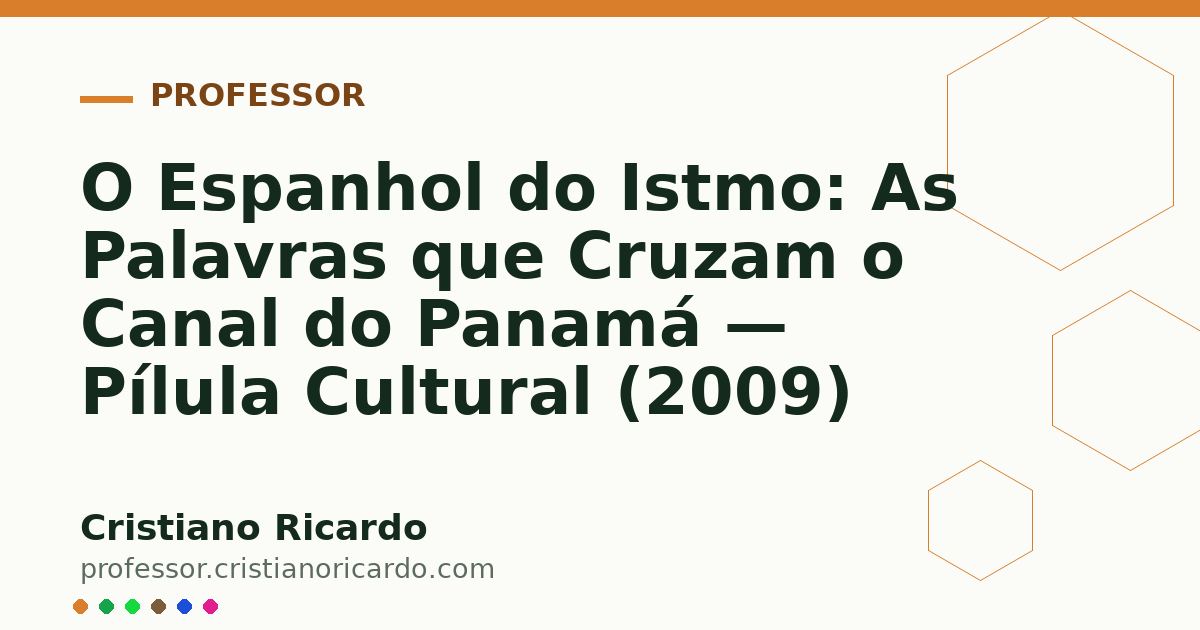 Card OG automático: O Espanhol do Istmo: As Palavras que Cruzam o Canal do Panamá — Pílula Cultural (2009)