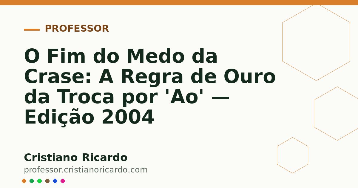 Card OG automático: O Fim do Medo da Crase: A Regra de Ouro da Troca por 'Ao' — Edição 2004