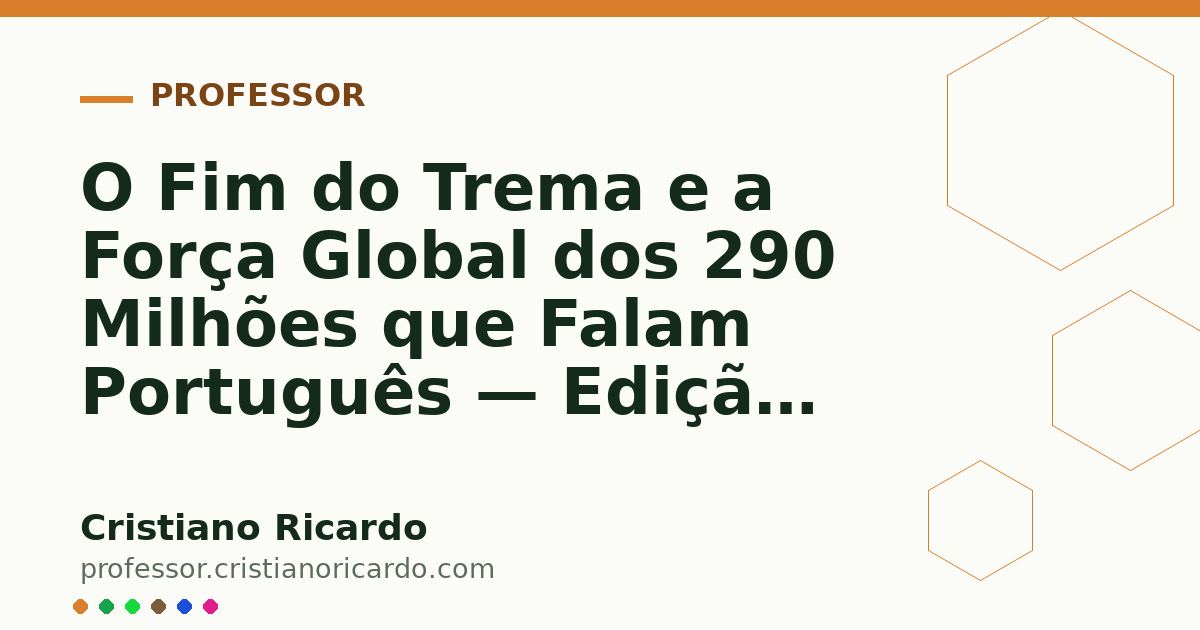 Card OG automático: O Fim do Trema e a Força Global dos 290 Milhões que Falam Português — Edição 2004