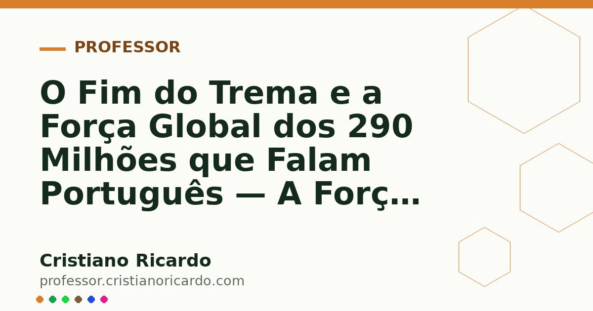 Card OG automático: O Fim do Trema e a Força Global dos 290 Milhões que Falam Português — A Força das Palavras (2010)