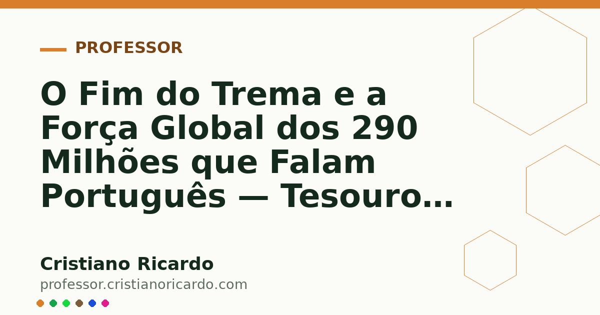 Card OG automático: O Fim do Trema e a Força Global dos 290 Milhões que Falam Português — Tesouros da Língua (2013)