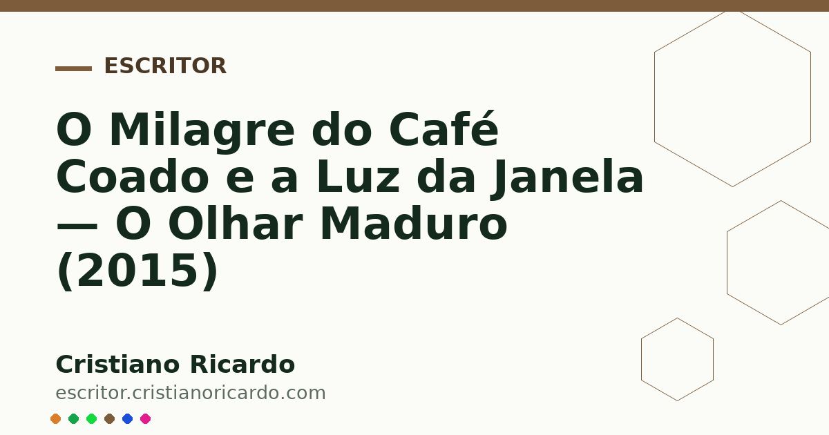 Card OG automático: O Milagre do Café Coado e a Luz da Janela — O Olhar Maduro (2015)