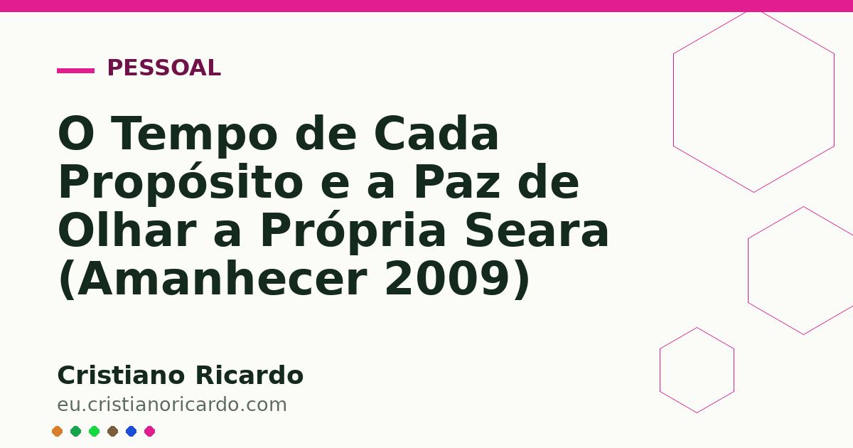 Card OG automático: O Tempo de Cada Propósito e a Paz de Olhar a Própria Seara (Amanhecer 2009)