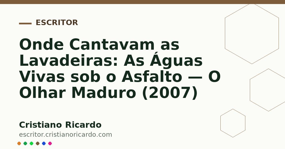 Card OG automático: Onde Cantavam as Lavadeiras: As Águas Vivas sob o Asfalto — O Olhar Maduro (2007)