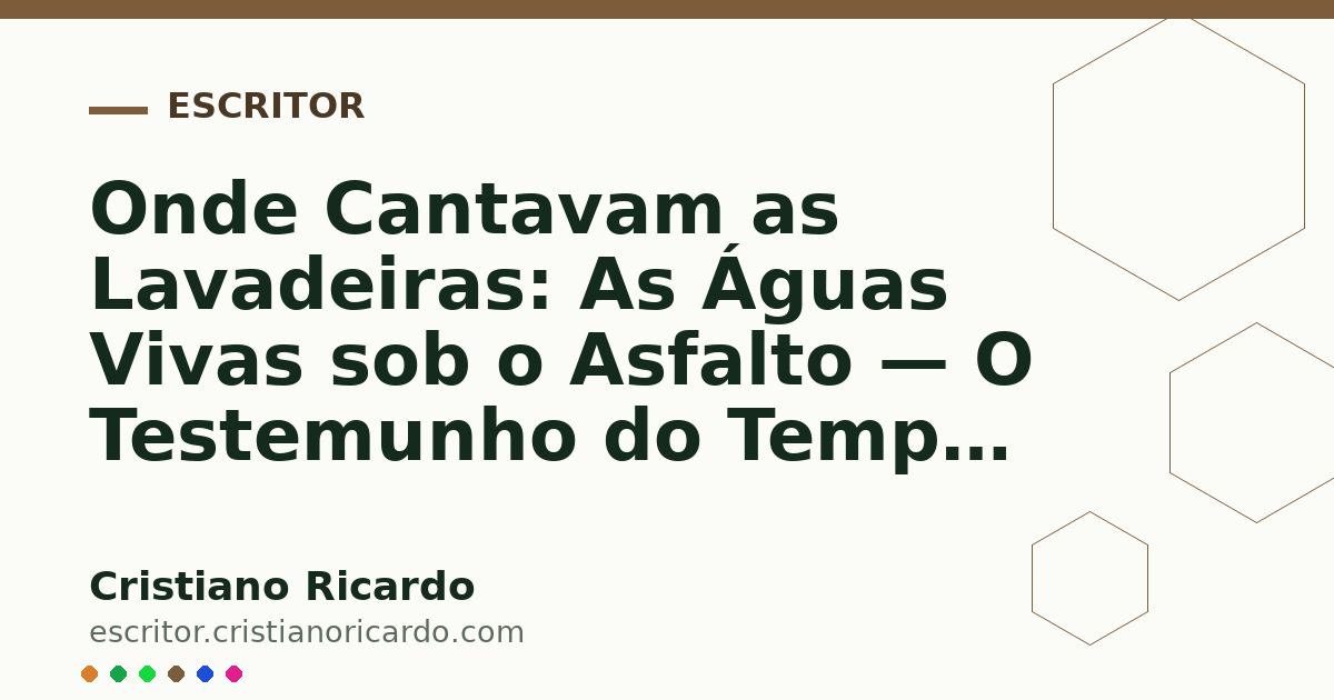 Card OG automático: Onde Cantavam as Lavadeiras: As Águas Vivas sob o Asfalto — O Testemunho do Tempo (2008)