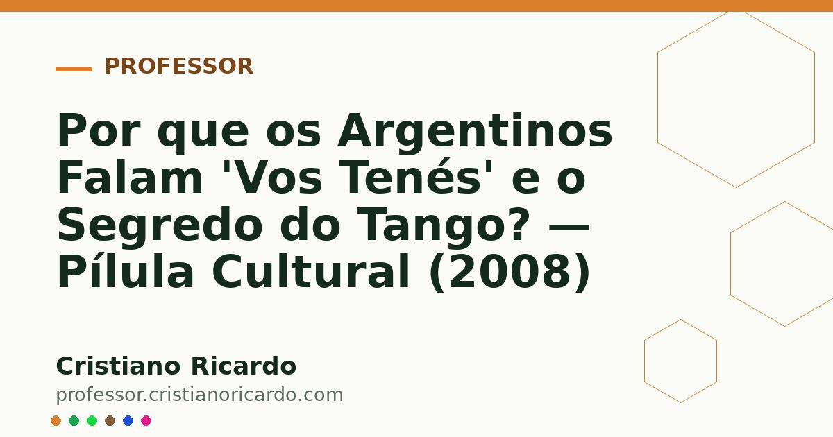 Card OG automático: Por que os Argentinos Falam 'Vos Tenés' e o Segredo do Tango? — Pílula Cultural (2008)