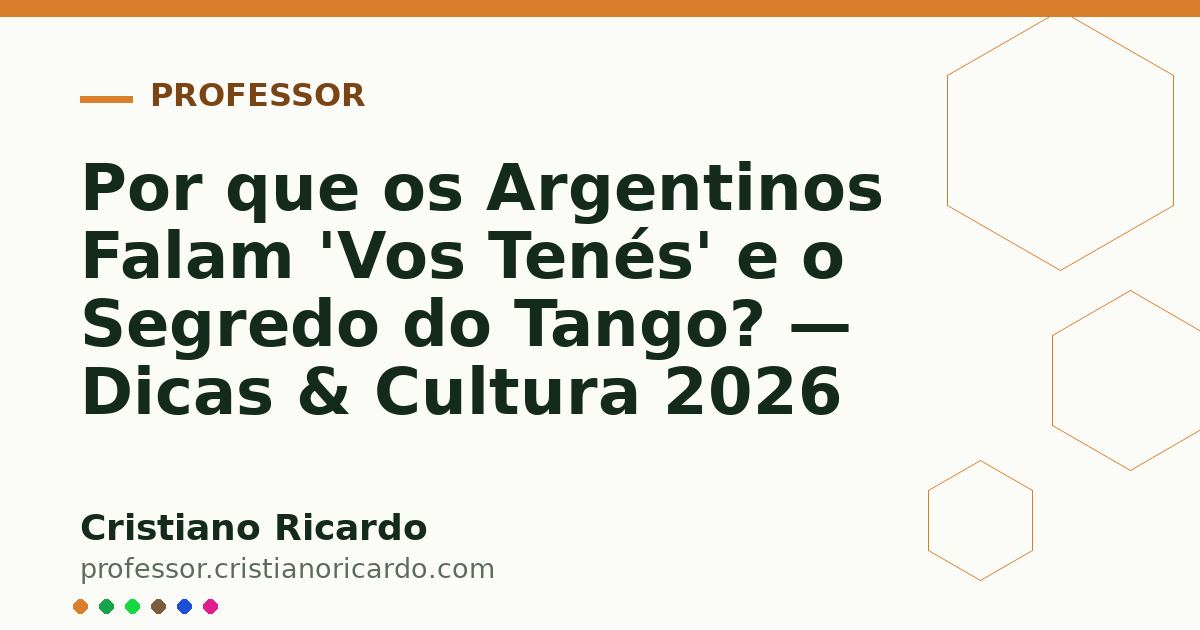 Card OG automático: Por que os Argentinos Falam 'Vos Tenés' e o Segredo do Tango? — Dicas & Cultura 2026