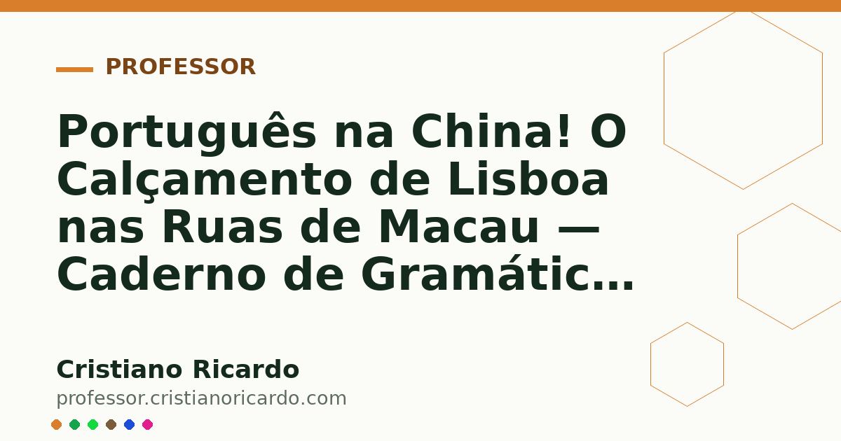 Card OG automático: Português na China! O Calçamento de Lisboa nas Ruas de Macau — Caderno de Gramática (2007)