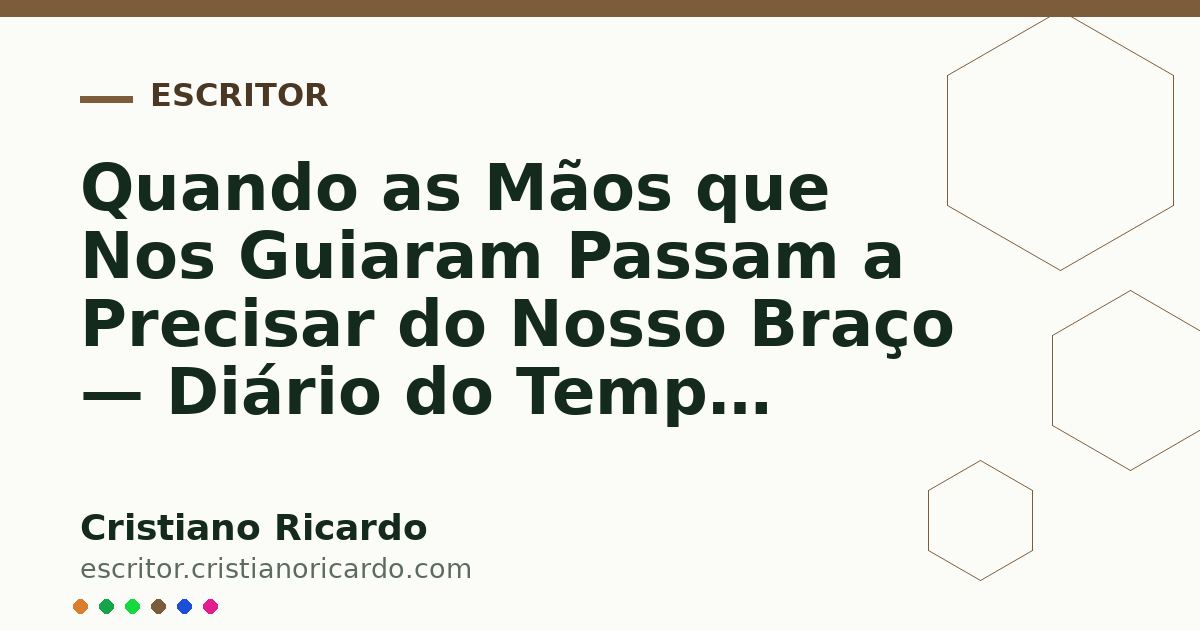 Card OG automático: Quando as Mãos que Nos Guiaram Passam a Precisar do Nosso Braço — Diário do Tempo (2013)