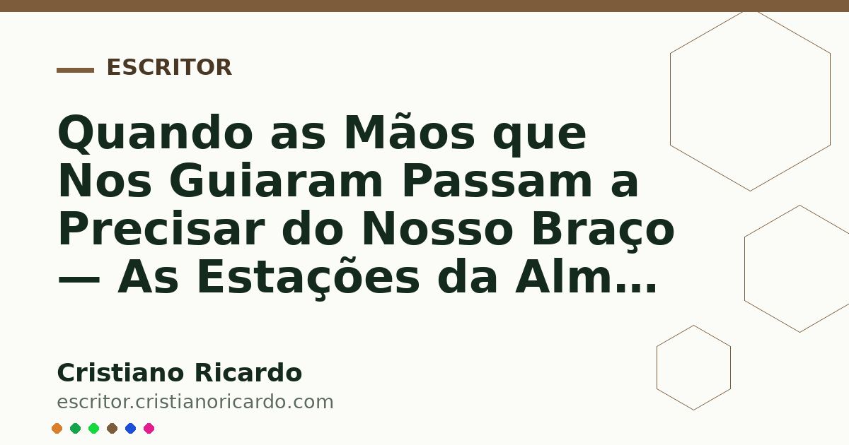 Card OG automático: Quando as Mãos que Nos Guiaram Passam a Precisar do Nosso Braço — As Estações da Alma (2024)